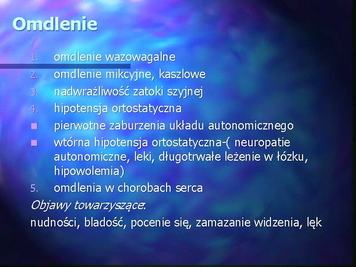 Omdlenie omdlenie wazowagalne 2. omdlenie mikcyjne, kaszlowe 3. nadwrażliwość zatoki szyjnej 4. hipotensja ortostatyczna