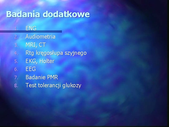 Badania dodatkowe 1. 2. 3. 4. 5. 6. 7. 8. ENG Audiometria MRI, CT