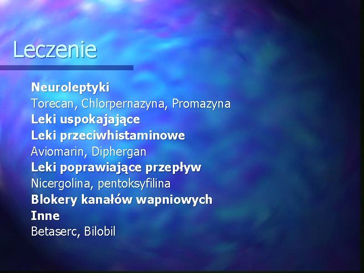 Leczenie Neuroleptyki Torecan, Chlorpernazyna, Promazyna Leki uspokajające Leki przeciwhistaminowe Aviomarin, Diphergan Leki poprawiające przepływ