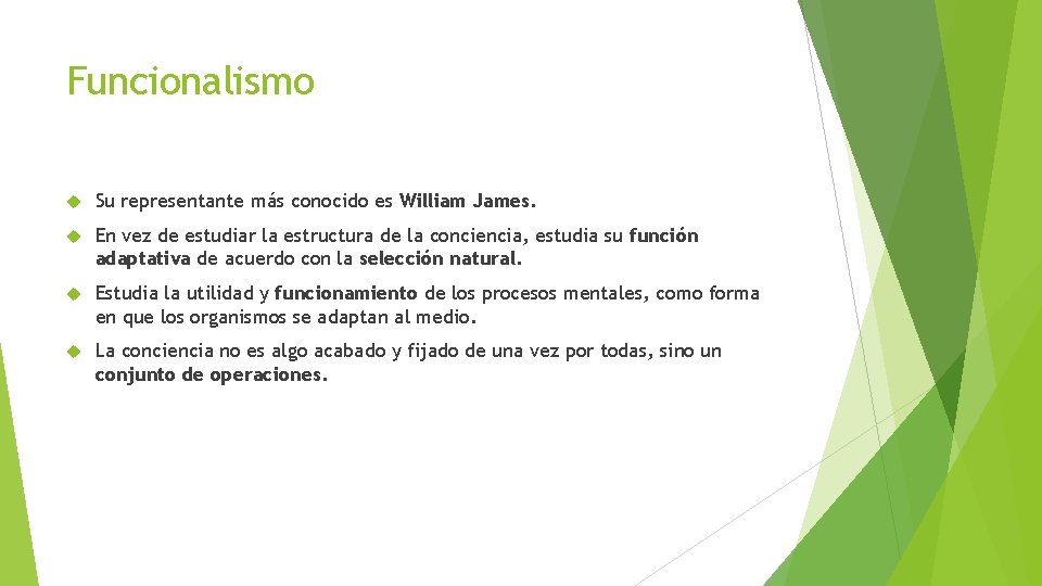 Funcionalismo Su representante más conocido es William James. En vez de estudiar la estructura