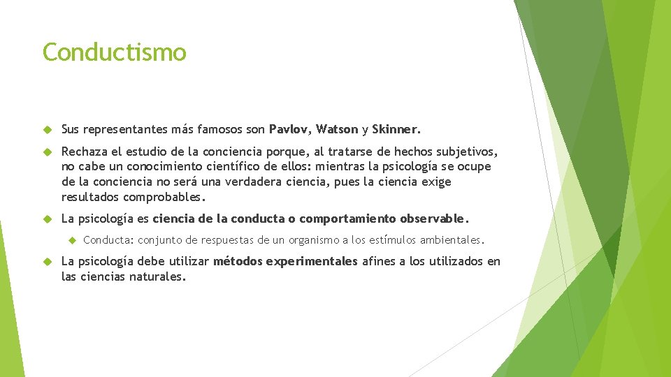 Conductismo Sus representantes más famosos son Pavlov, Watson y Skinner. Rechaza el estudio de