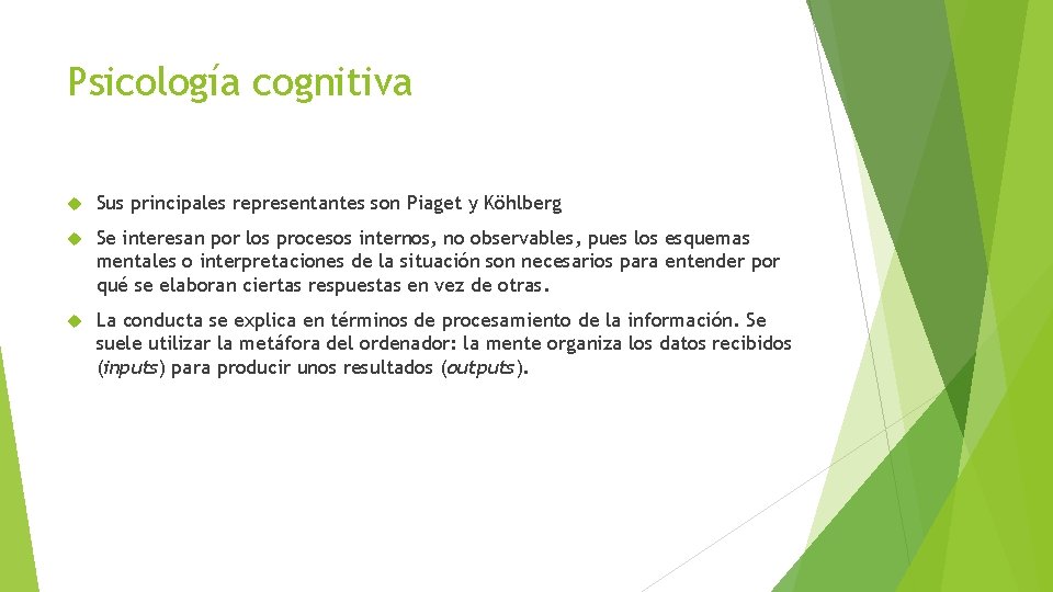 Psicología cognitiva Sus principales representantes son Piaget y Köhlberg Se interesan por los procesos