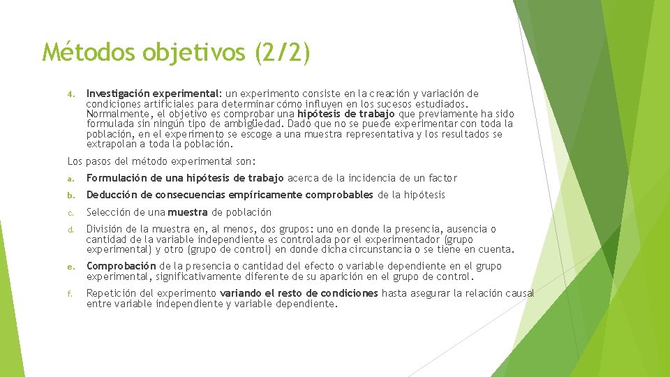 Métodos objetivos (2/2) 4. Investigación experimental: un experimento consiste en la creación y variación