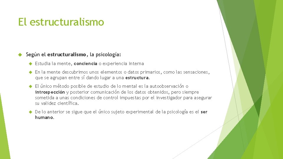 El estructuralismo Según el estructuralismo, la psicología: Estudia la mente, conciencia o experiencia interna