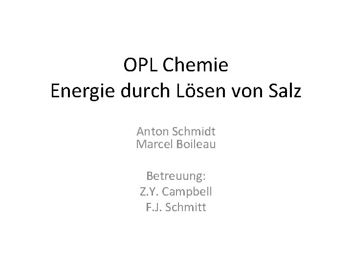 OPL Chemie Energie durch Lösen von Salz Anton Schmidt Marcel Boileau Betreuung: Z. Y.