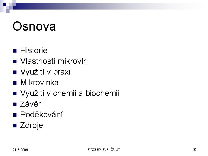 Osnova n n n n Historie Vlastnosti mikrovln Využití v praxi Mikrovlnka Využití v