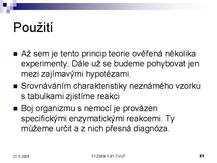 Použití n n n Až sem je tento princip teorie ověřená několika experimenty. Dále