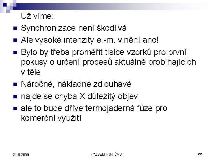 n n n Už víme: Synchronizace není škodlivá Ale vysoké intenzity e. -m. vlnění