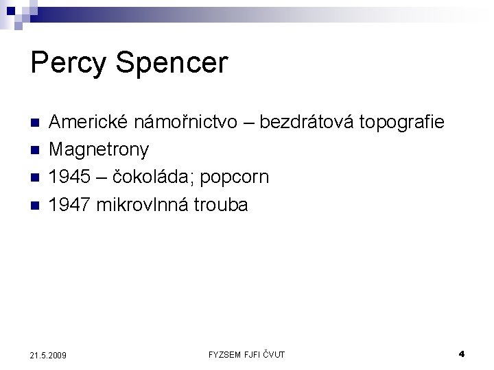 Percy Spencer n n Americké námořnictvo – bezdrátová topografie Magnetrony 1945 – čokoláda; popcorn