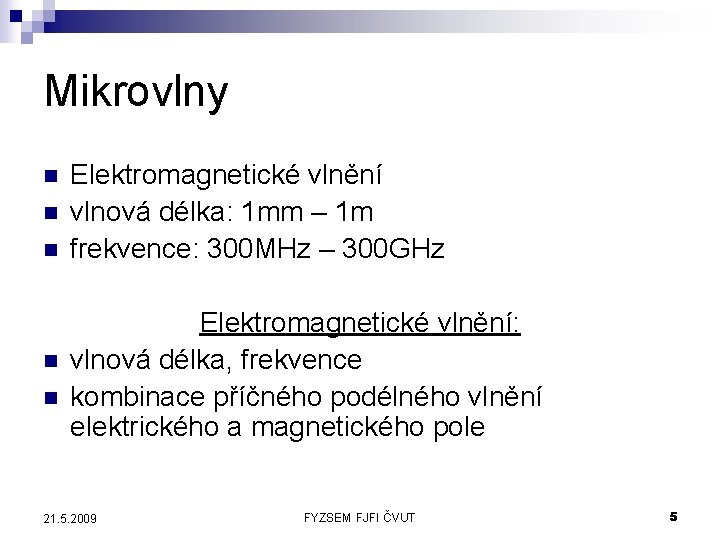 Mikrovlny n n n Elektromagnetické vlnění vlnová délka: 1 mm – 1 m frekvence: