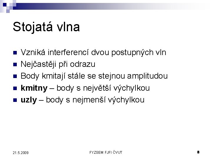 Stojatá vlna n n n Vzniká interferencí dvou postupných vln Nejčastěji při odrazu Body