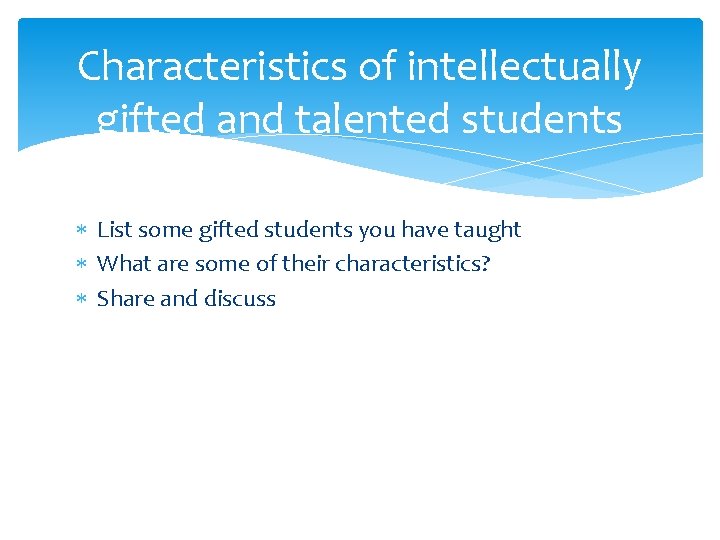 Characteristics of intellectually gifted and talented students List some gifted students you have taught