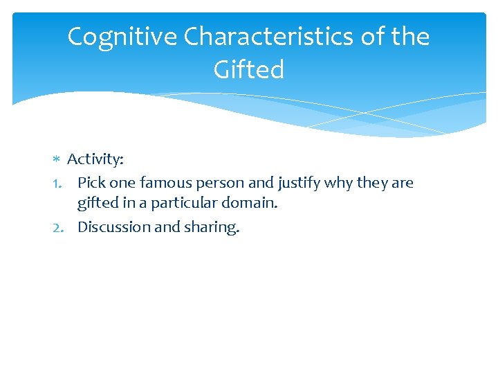Cognitive Characteristics of the Gifted Activity: 1. Pick one famous person and justify why