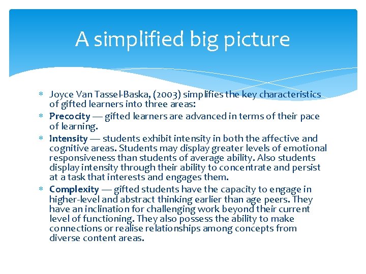 A simplified big picture Joyce Van Tassel-Baska, (2003) simplifies the key characteristics of gifted