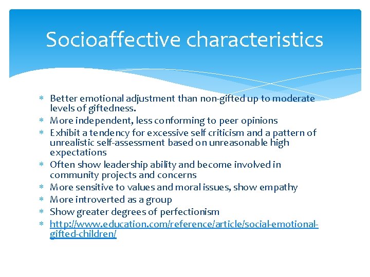 Socioaffective characteristics Better emotional adjustment than non-gifted up to moderate levels of giftedness. More