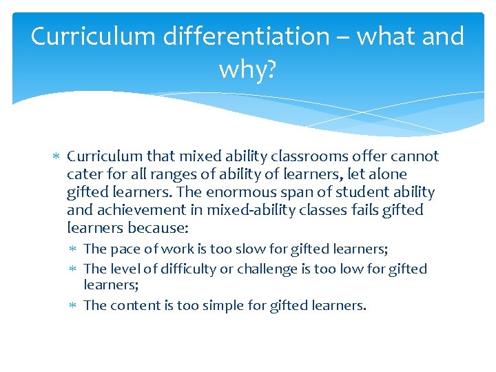 Curriculum differentiation – what and why? Curriculum that mixed ability classrooms offer cannot cater