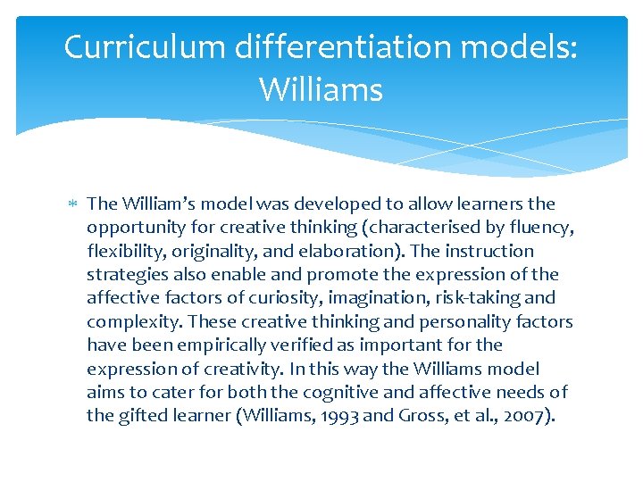 Curriculum differentiation models: Williams The William’s model was developed to allow learners the opportunity