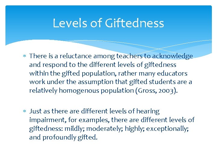 Levels of Giftedness There is a reluctance among teachers to acknowledge and respond to