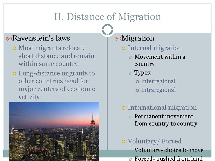 II. Distance of Migration Ravenstein’s laws Most migrants relocate short distance and remain within