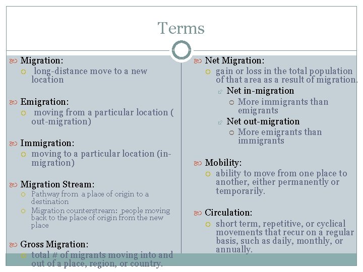 Terms Migration: long-distance move to a new location Net Migration: Emigration: moving from a