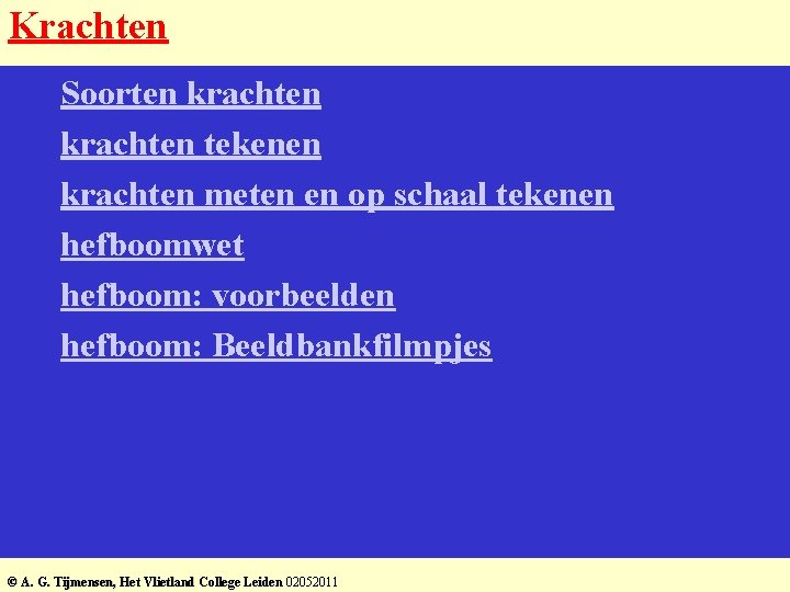 Krachten 1. 2. 3. 4. 5. 6. Soorten krachten tekenen krachten meten en op Krachten 1. 2. 3. 4. 5. 6. Soorten krachten tekenen krachten meten en op