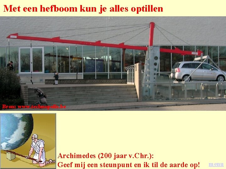 Met een hefboom kun je alles optillen Bron: www. technopolis. be Archimedes (200 jaar Met een hefboom kun je alles optillen Bron: www. technopolis. be Archimedes (200 jaar