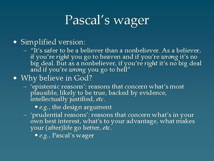 Pascal’s wager • Simplified version: – “It’s safer to be a believer than a