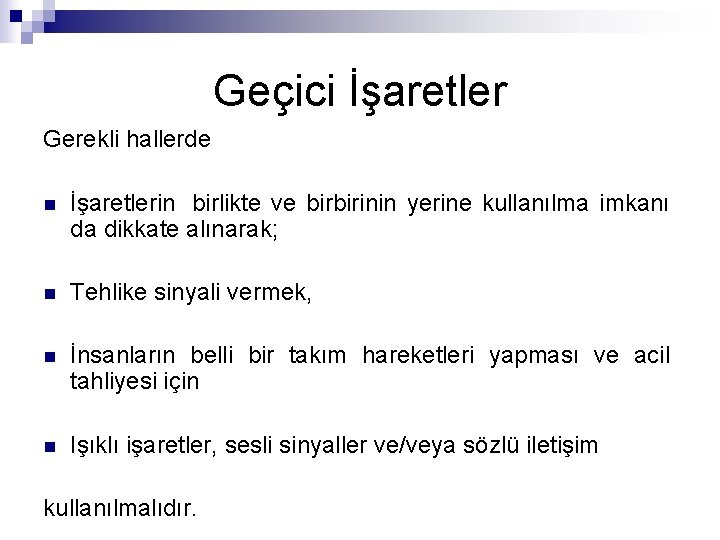 Geçici İşaretler Gerekli hallerde n İşaretlerin birlikte ve birbirinin yerine kullanılma imkanı da dikkate