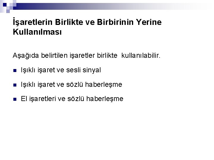 İşaretlerin Birlikte ve Birbirinin Yerine Kullanılması Aşağıda belirtilen işaretler birlikte kullanılabilir. n Işıklı işaret