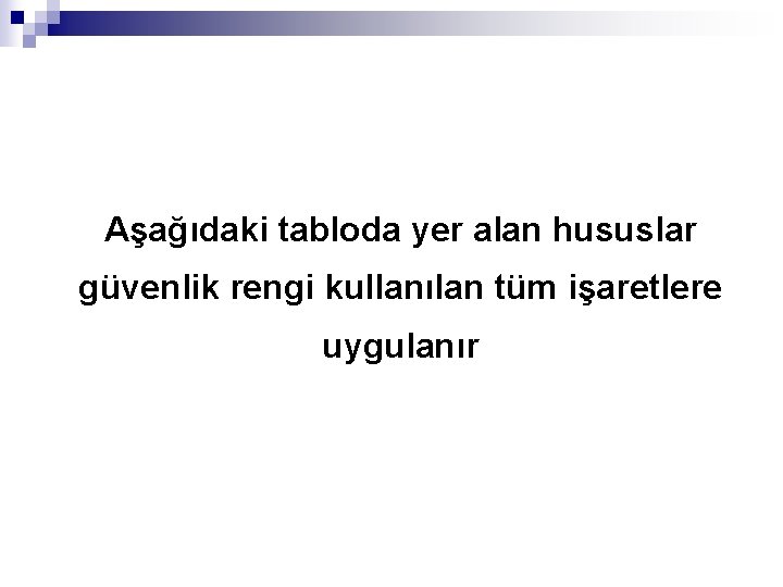 Aşağıdaki tabloda yer alan hususlar güvenlik rengi kullanılan tüm işaretlere uygulanır 