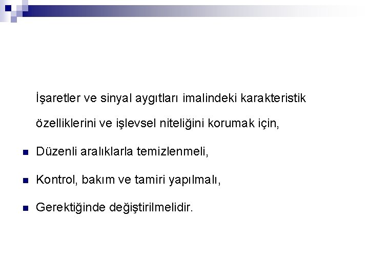 İşaretler ve sinyal aygıtları imalindeki karakteristik özelliklerini ve işlevsel niteliğini korumak için, n Düzenli