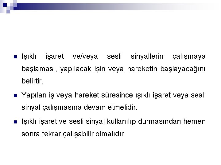 n Işıklı işaret ve/veya sesli sinyallerin çalışmaya başlaması, yapılacak işin veya hareketin başlayacağını belirtir.