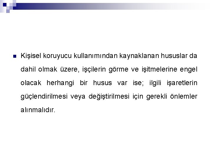 n Kişisel koruyucu kullanımından kaynaklanan hususlar da dahil olmak üzere, işçilerin görme ve işitmelerine