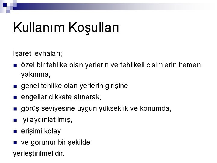 Kullanım Koşulları İşaret levhaları; n özel bir tehlike olan yerlerin ve tehlikeli cisimlerin hemen