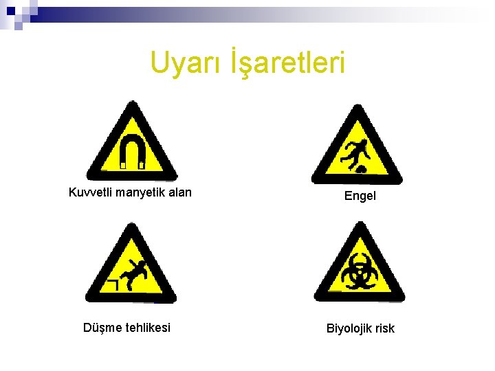 Uyarı İşaretleri Kuvvetli manyetik alan Düşme tehlikesi Engel Biyolojik risk 