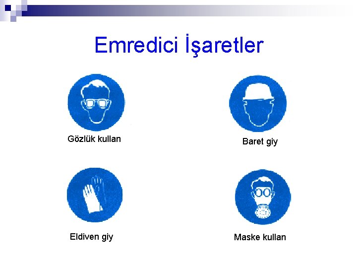 Emredici İşaretler Gözlük kullan Eldiven giy Baret giy Maske kullan 