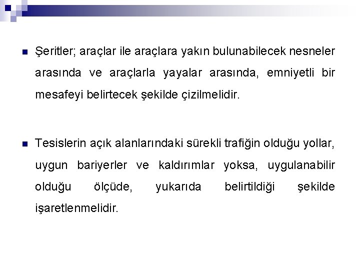 n Şeritler; araçlar ile araçlara yakın bulunabilecek nesneler arasında ve araçlarla yayalar arasında, emniyetli