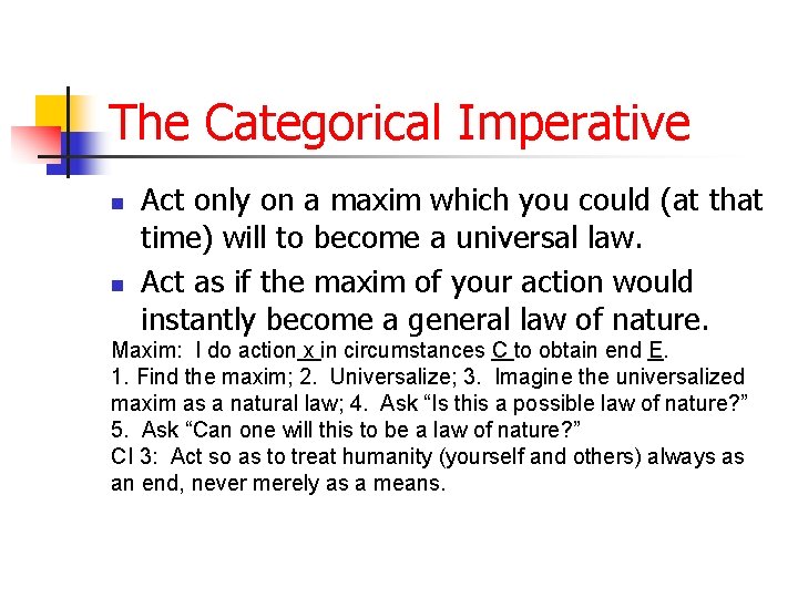 The Categorical Imperative n n Act only on a maxim which you could (at