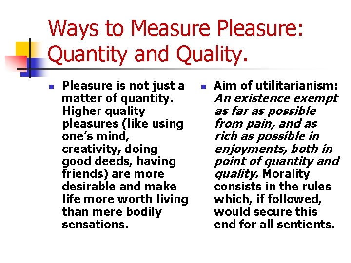 Ways to Measure Pleasure: Quantity and Quality. n Pleasure is not just a matter