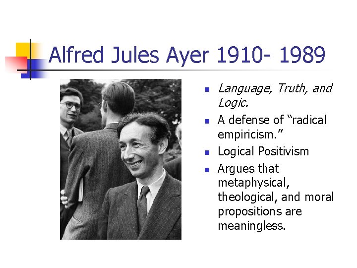 Alfred Jules Ayer 1910 - 1989 n n Language, Truth, and Logic. A defense