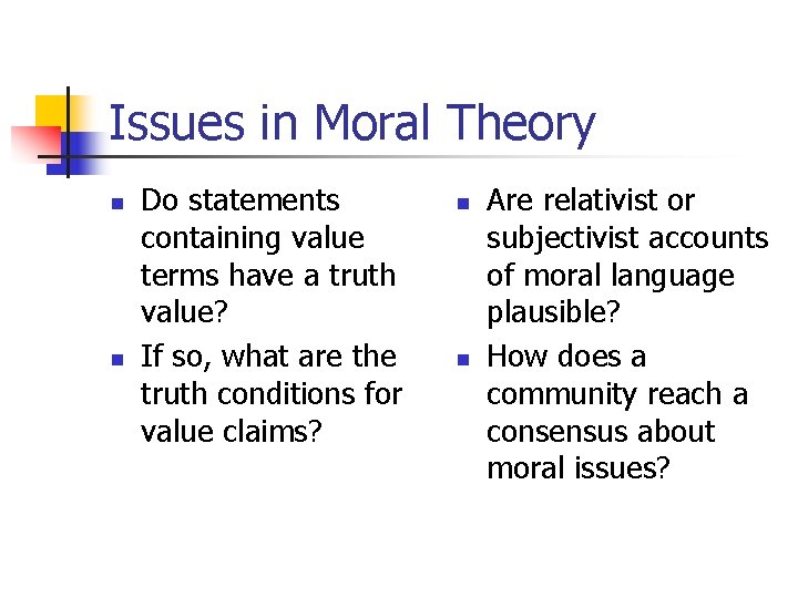 Issues in Moral Theory n n Do statements containing value terms have a truth