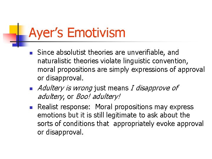 Ayer’s Emotivism n n n Since absolutist theories are unverifiable, and naturalistic theories violate