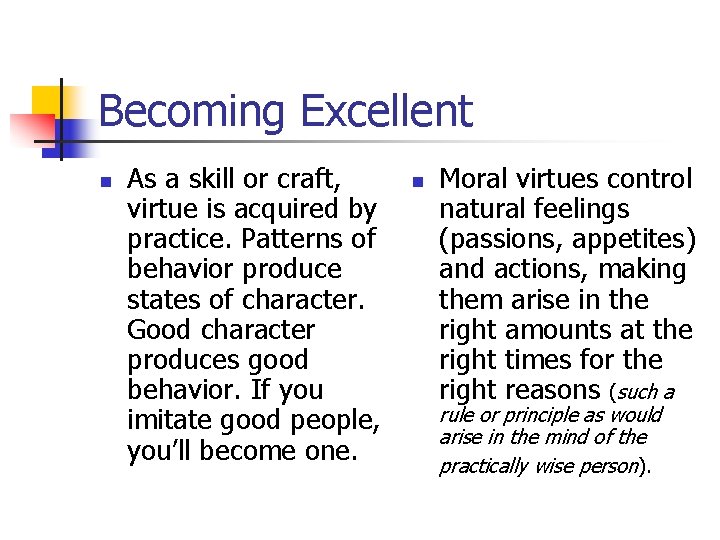 Becoming Excellent n As a skill or craft, virtue is acquired by practice. Patterns