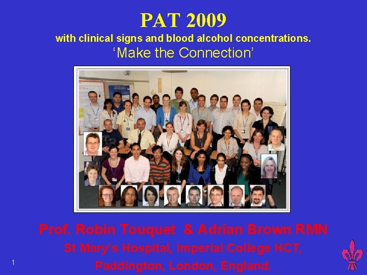 PAT 2009 with clinical signs and blood alcohol concentrations. ‘Make the Connection’ Prof. Robin
