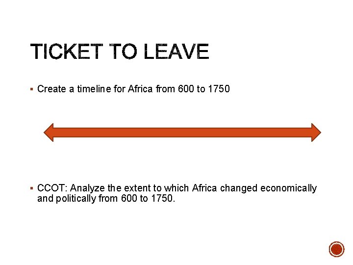 § Create a timeline for Africa from 600 to 1750 § CCOT: Analyze the