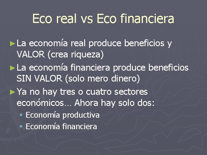 Eco real vs Eco financiera ► La economía real produce beneficios y VALOR (crea
