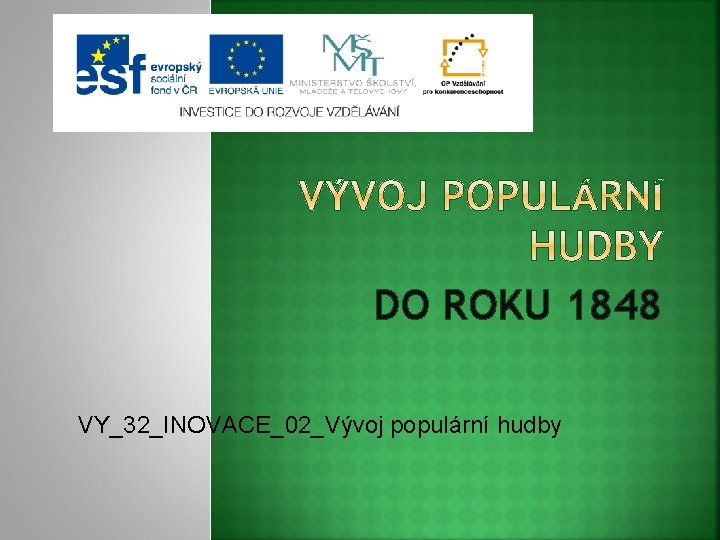 DO ROKU 1848 VY_32_INOVACE_02_Vývoj populární hudby 