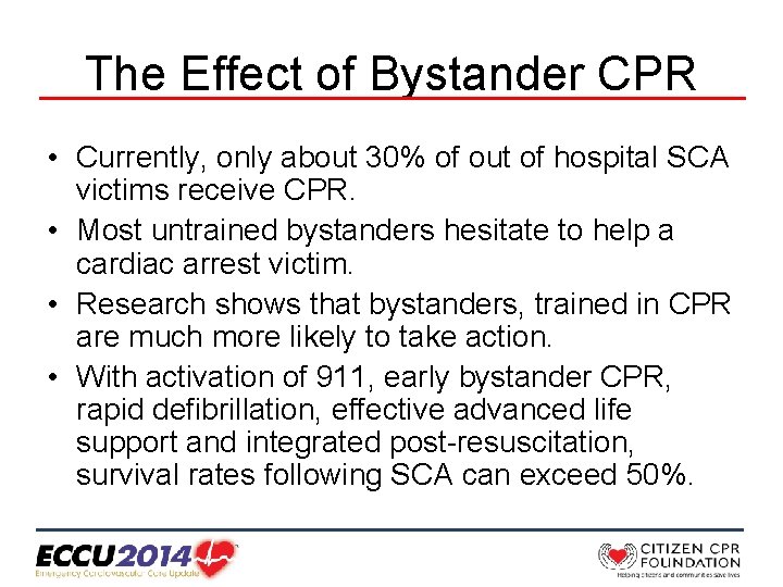 The Effect of Bystander CPR • Currently, only about 30% of out of hospital