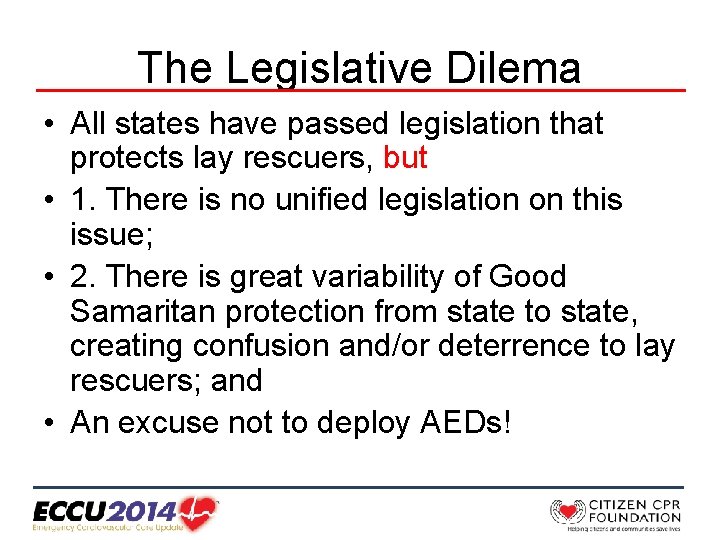 The Legislative Dilema • All states have passed legislation that protects lay rescuers, but