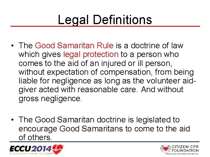 Legal Definitions • The Good Samaritan Rule is a doctrine of law which gives